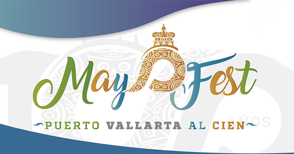 Programa de festividades por el Centenario de Puerto Vallarta - Mayo Fest 2018