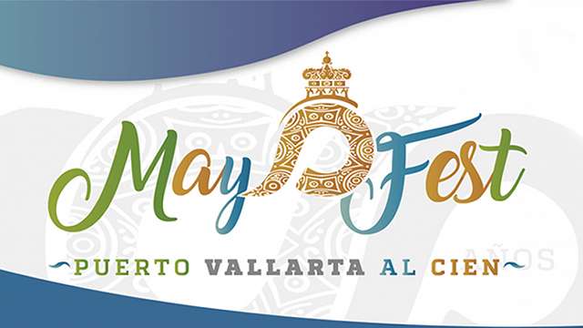 Programa de festividades por el Centenario de Puerto Vallarta - Mayo Fest 2018
